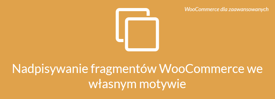 Szablony WooCommerce - jak modyfikować szablony przez własne pliki PHP w motywie w WordPress