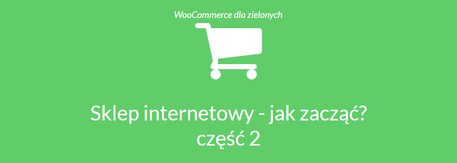 Sklep internetowy WooCommerce jak zacząć część 2