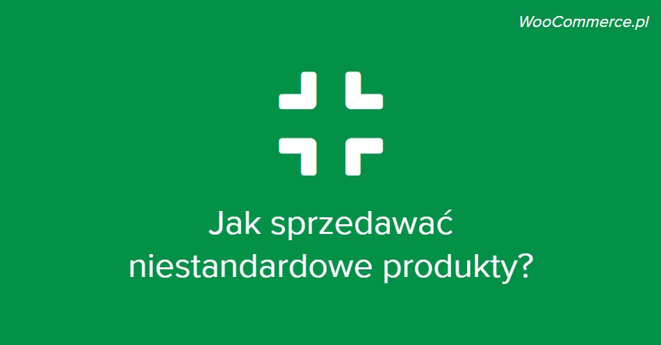Jak sprzedawać niestandardowe produkty w WooCommerce